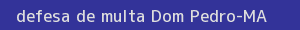 defesa/recurso de multa dom pedro