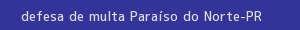 defesa/recurso de multa paraíso do norte