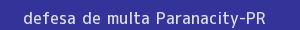 defesa/recurso de multa paranacity