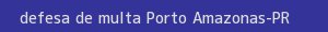 defesa/recurso de multa porto amazonas