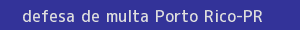 defesa/recurso de multa porto rico