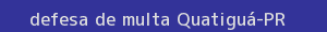 defesa/recurso de multa quatiguá