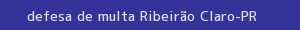 defesa/recurso de multa ribeirão claro
