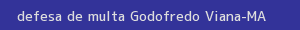 defesa/recurso de multa godofredo viana