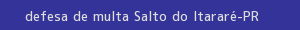 defesa/recurso de multa salto do itararé