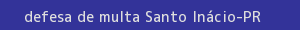 defesa/recurso de multa santo inácio