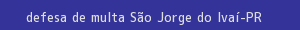 defesa/recurso de multa são jorge do ivaí