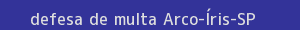 defesa/recurso de multa arco-Íris