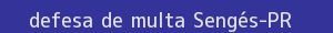 defesa/recurso de multa sengés