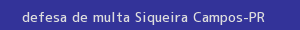 defesa/recurso de multa siqueira campos