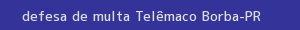 defesa/recurso de multa telêmaco borba