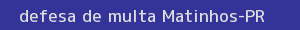 defesa/recurso de multa matinhos