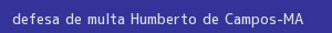 defesa/recurso de multa humberto de campos