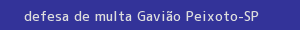 defesa/recurso de multa gavião peixoto