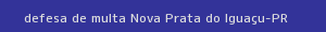 defesa/recurso de multa nova prata do iguaçu