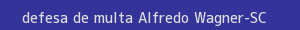 defesa/recurso de multa alfredo wagner