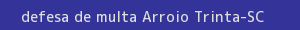 defesa/recurso de multa arroio trinta
