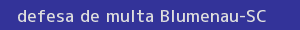 defesa/recurso de multa blumenau