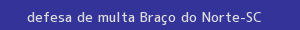 defesa/recurso de multa braço do norte