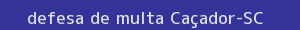 defesa/recurso de multa caçador