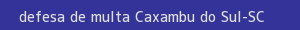 defesa/recurso de multa caxambu do sul