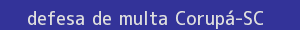defesa/recurso de multa corupá