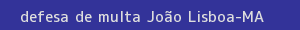 defesa/recurso de multa joão lisboa