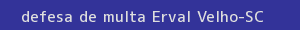 defesa/recurso de multa erval velho