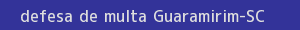defesa/recurso de multa guaramirim