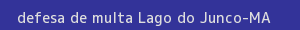 defesa/recurso de multa lago do junco