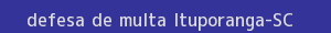 defesa/recurso de multa ituporanga