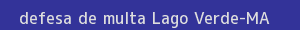 defesa/recurso de multa lago verde