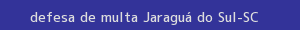 defesa/recurso de multa jaraguá do sul