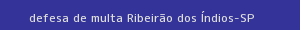 defesa/recurso de multa ribeirão dos Índios