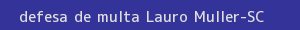 defesa/recurso de multa lauro muller