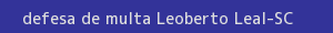defesa/recurso de multa leoberto leal