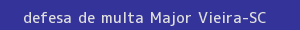 defesa/recurso de multa major vieira