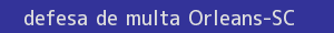defesa/recurso de multa orleans