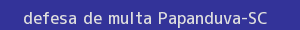 defesa/recurso de multa papanduva