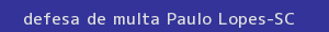 defesa/recurso de multa paulo lopes