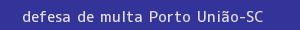 defesa/recurso de multa porto união