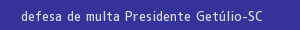 defesa/recurso de multa presidente getúlio