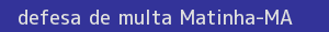 defesa/recurso de multa matinha