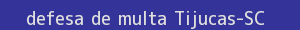 defesa/recurso de multa tijucas