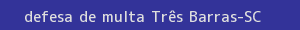 defesa/recurso de multa três barras
