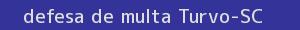 defesa/recurso de multa turvo
