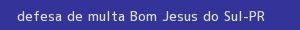 defesa/recurso de multa bom jesus do sul