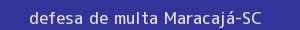 defesa/recurso de multa maracajá