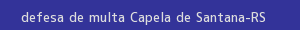 defesa/recurso de multa capela de santana