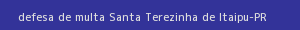 defesa/recurso de multa santa terezinha de itaipu